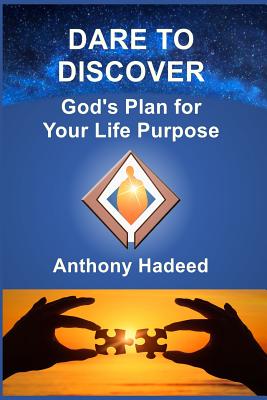 Dare to Discover God's Plan for Your Life Purpose By Hadeed Anthony