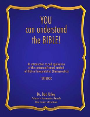 You Can Understand the Bible An Introduction to and Application of th