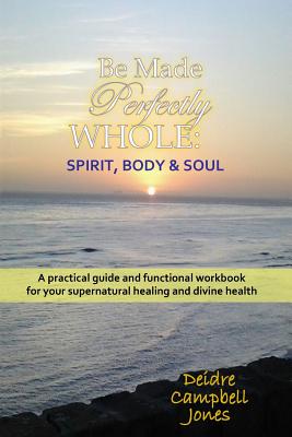 Be Made Perfectly Whole Body Spirit & Soul (Paperback)