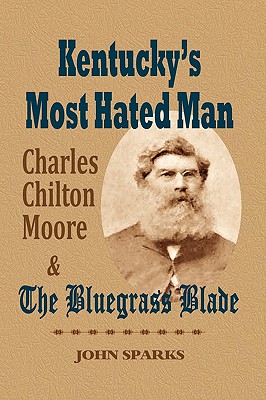 Kentucky's Most Hated Man Charles Chilton Moore and the Bluegrass Bla