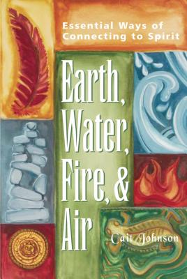 Earth Water Fire and Air By Cait Johnson (Paperback) 9781893361652