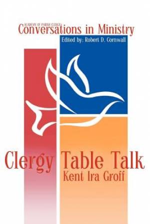 Clergy Table Talk Eavesdropping on Ministry Issues in the 21st Centur