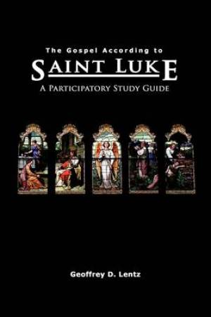 The Gospel According to St Luke A Participatory Study Guide