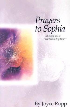 Prayers to Sophia A Companion to the Star in My Heart By Joyce Rupp