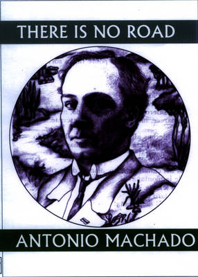 There is No Road By Antonio Machado (Paperback) 9781893996663