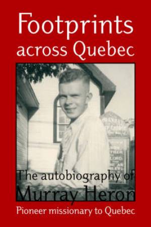 Footprints Across Quebec The Autobiography of Murray Heron (Paperback)