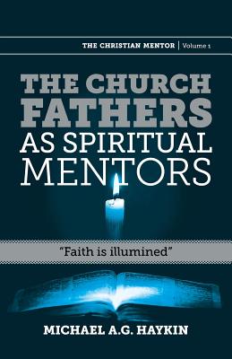 The Church Fathers as Spiritual Mentors Faith is Illumined (Paperback)