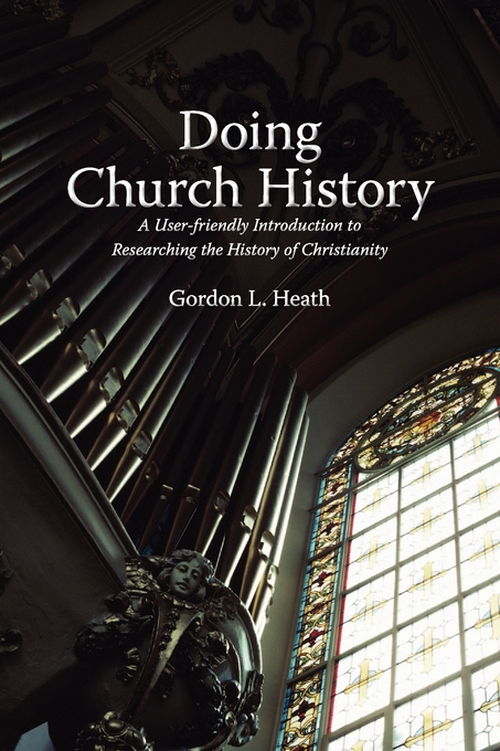 Doing Church History By Gordon L Heath (Paperback) 9781894667906