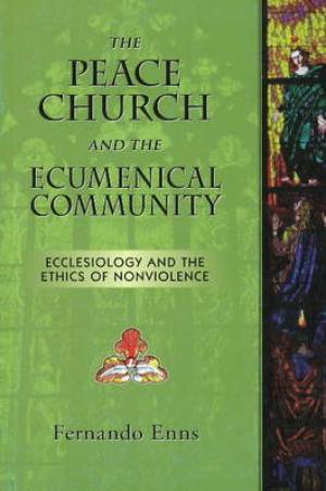 Peace Church and the Ecumenical Community By Fernando Enns (Paperback)