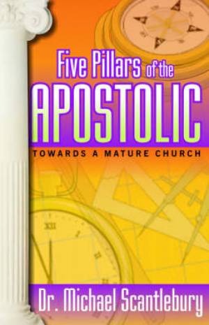 Five Pillars Of The Apostolic By Michael Scantlebury (Paperback)