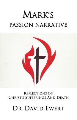 Mark's Passion Narrative Reflections on Christ's Sufferings and Death