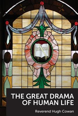 The Great Drama of Human Life By Cowan Rev Hugh (Paperback)