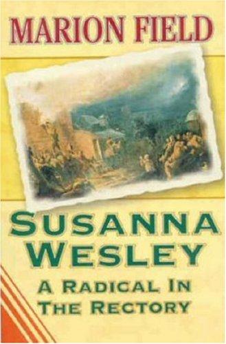 Susanna Wesley A Radical in the Rectory By Marion Field (Paperback)