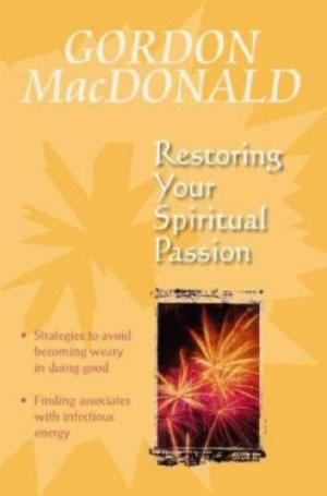 Restoring Your Spiritual Passion A Pick-me-up For The Weary