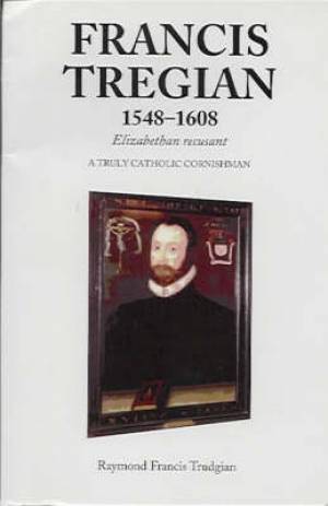 Francis Tregian 1548-1608 By Raymond Francis Trudgian (Paperback)