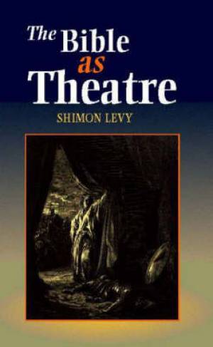 The Bible as Theatre By Shimon Levy (Hardback) 9781898723509