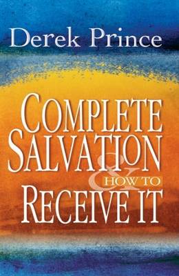 Complete Salvation and How to Receive it By Derek Prince (Paperback)