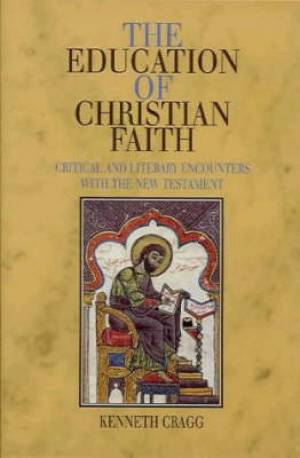 The Education of Christian Faith By Kenneth Cragg (Hardback)