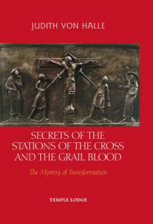 Secrets Of The Stations Of The Cross And The Grail Blood (Hardback)