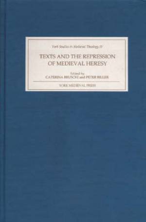 Texts and the Repression of Medieval Heresy By Caterina Bruschi