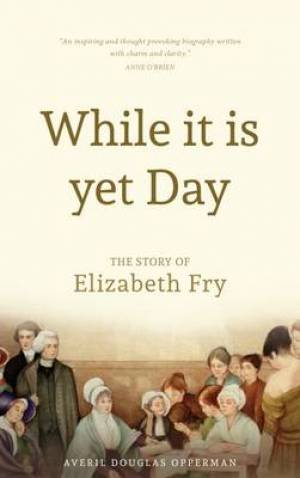 While it is Yet Day the Story of Elizabeth Fry