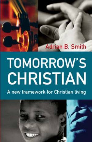 Tomorrow s Christian By Adrian B Smith (Paperback) 9781903816974