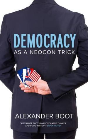 Democracy As A Neocon Trick Paperback By Alexander Boot (Paperback)