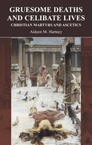 Gruesome Deaths And Celibate Lives By Aideen M Hartney (Paperback)