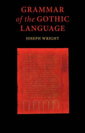 Grammar Of The Gothic Language By J Wright (Paperback) 9781904799221