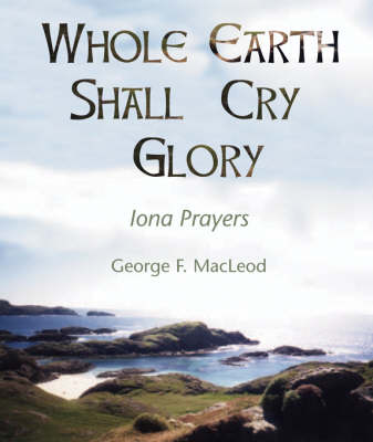 Whole Earth Shall Cry Glory By George F Mac Leod (Paperback)