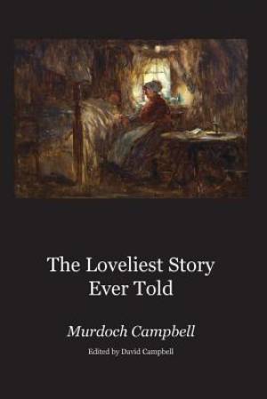 The Loveliest Story Ever Told By Murdoch Campbell (Paperback)