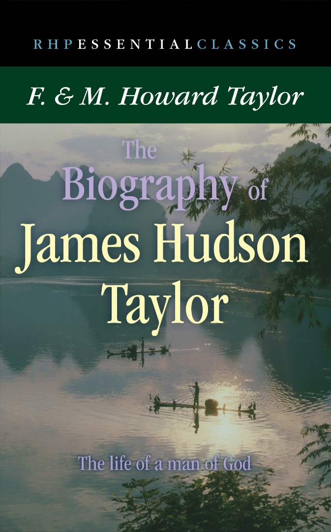 The Biography of James Hudson Taylor By F & M Howard Taylor