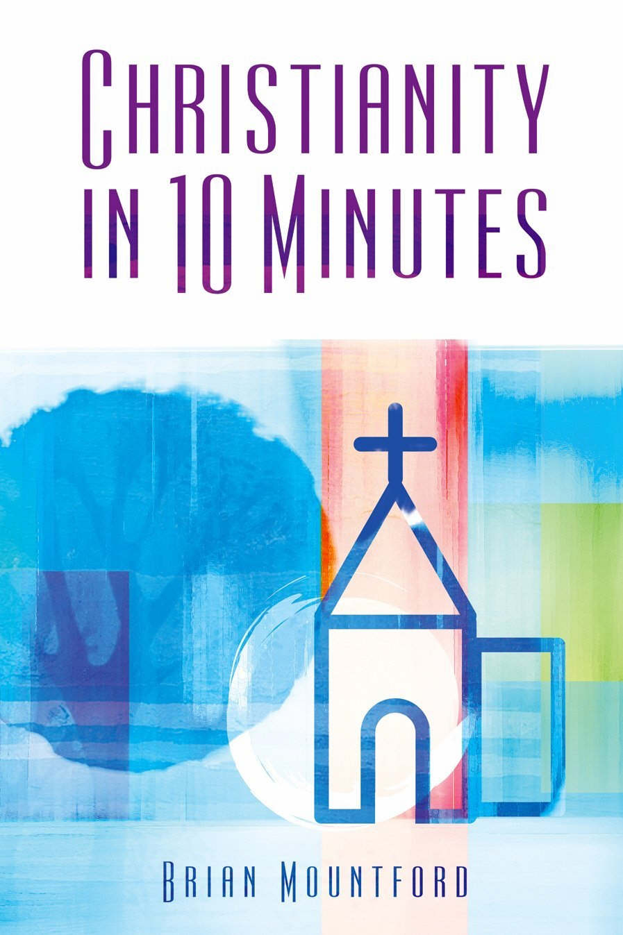 Christianity in 10 Minutes By Brian Mountford (Paperback)