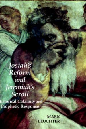 Josiah's Reform And Jeremiah's Scroll By Mark Leuchter (Hardback)