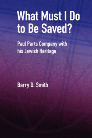 What Must I Do To Be Saved By Barry D Smith (Hardback) 9781905048823