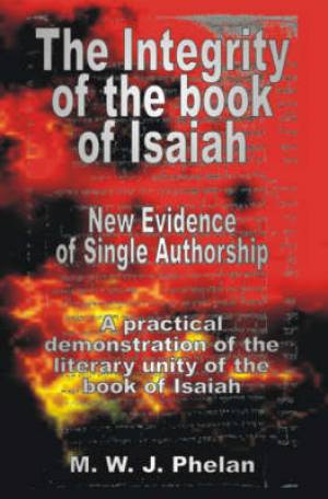 Integrity Of The Book Of Isaiah By M W J Phelan (Paperback)