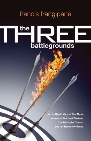 The Three Battlegrounds By Francis Frangipane (Paperback)