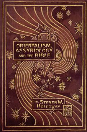 Orientalism Assyriology and the Bible