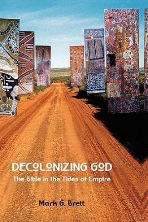 Decolonizing God By Mark G Brett (Hardback) 9781906055370