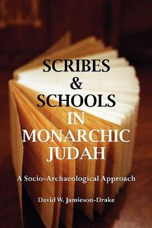 Scribes and Schools in Monarchic Judah Second Edition A Socio-archeo