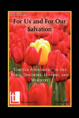 For Us and for Our Salvation 'Limited Atonement' in the Bible Doctri