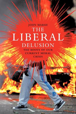 The Liberal Delusion By John Marsh (Paperback) 9781906791995