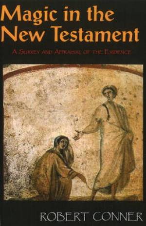 Magic in the New Testament By Robert Conner (Paperback) 9781906958275