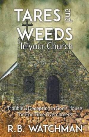 Tares and Weeds in Your Church Trouble & Deception in God's House th