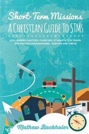 Short-Term Missions A Christian Guide to STMs for Leaders Pastors