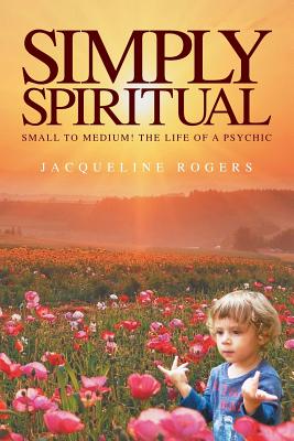 Simply Spiritual By Jacqui Rogers (Paperback) 9781907203695