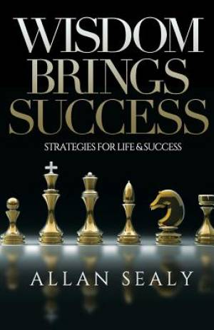 Wisdom Brings Success By Allan Sealy (Paperback) 9781907402838