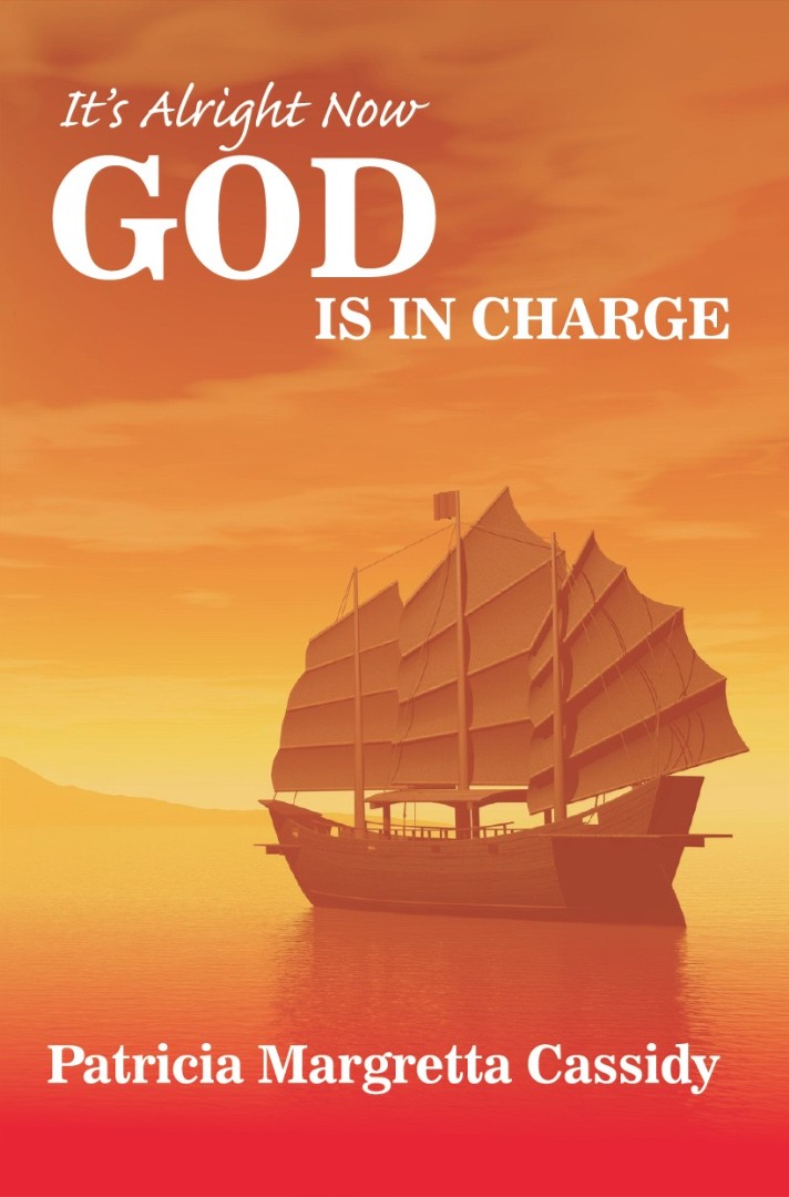 It's Alright Now God Is In Charge By Patricia Margretta Cassidy