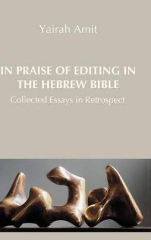 In Praise of Editing in the Hebrew Bible By Yairah Amit (Hardback)