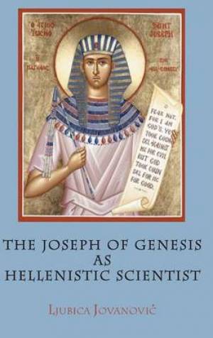 The Joseph of Genesis as Hellenistic Scientist By Ljubica Jovanovic